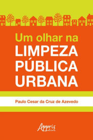 Title: Um Olhar na Limpeza Pública Urbana, Author: Paulo Cesar da Cruz de Azevedo