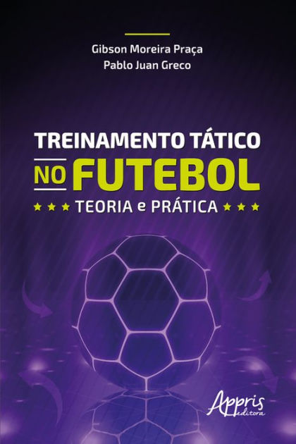 Treinamento Tático No Futebol Teoria E Prática By Gibson Moreira Praça