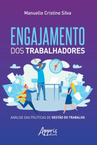 Title: Engajamento dos Trabalhadores: Análise das Políticas de Gestão do Trabalho, Author: Manuelle Cristine Silva