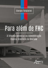 Title: Para Além de FHC: A Reforma Gerencial da Administração Pública Brasileira na Era Lula, Author: Giorgio Forgiarini