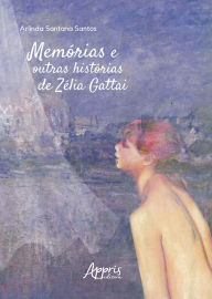 Title: Memórias e Outras Histórias de Zélia Gattai, Author: Arlinda Santana Santos