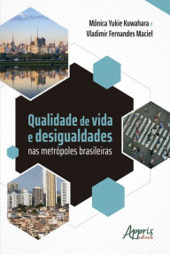 Title: Qualidade de Vida e Desigualdades nas Metrópoles Brasileiras, Author: Mônica Yukie Kuwahara
