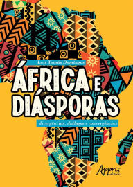 Title: África e Diásporas: Divergências, Diálogos e Convergências, Author: Luís Tomás Domingos