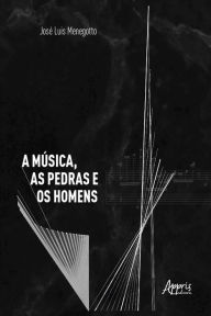 Title: A Música, as Pedras e os Homens, Author: José Luis Menegotto
