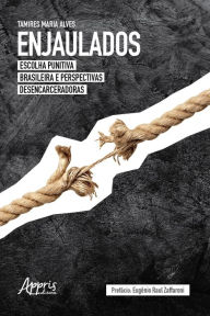 Title: Enjaulados: Escolha Punitiva Brasileira e Perspectivas Desencarceradoras, Author: Tamires Maria Alves