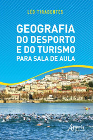 Title: Geografia do Desporto e do Turismo para Sala de Aula, Author: Léo Tiradentes