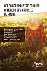 Title: Apl da Agroindústria Familiar: Aplicação das Diretrizes do Pmbok, Author: Deoclécio Junior Cardoso da Silva