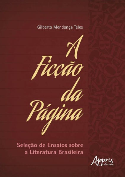 A Ficção da Página: Seleção de Ensaios sobre a Literatura Brasileira