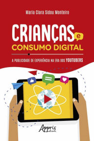 Title: Crianças e Consumo Digital: A Publicidade de Experiência na Era dos Youtubers, Author: Maria Clara Sidou Monteiro