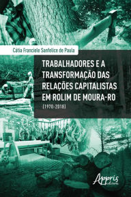 Title: Trabalhadores e a Transformação das Relações Capitalistas em Rolim de Moura-RO (1970-2018), Author: Cátia Franciele Sanfelice de Paula