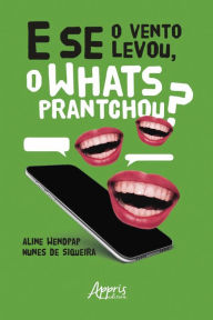 Title: E Se o Vento Levou, o Whats Prantchou?, Author: Aline Wendpap Nunes de Siqueira