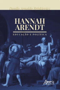 Title: Hannah Arendt: Educação e Política, Author: Danilo Arnaldo Briskievicz