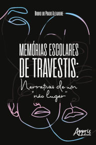 Title: Memórias Escolares de Travestis: Narrativas de um 