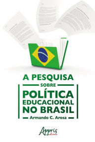 Title: A Pesquisa sobre Política Educacional no Brasil, Author: Armando C. Arosa