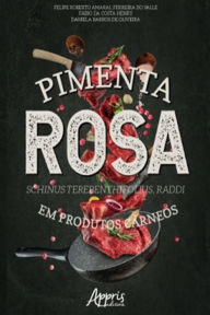Title: Pimenta Rosa (Schinus Terebenthifolius, Raddi) em Produtos Cárneos, Author: Felipe Roberto Amaral Ferreira do Valle