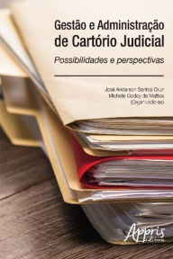 Title: Gestão e Administração de Cartório Judicial:: Possibilidades e Perspectivas, Author: José Anderson Santos Cruz