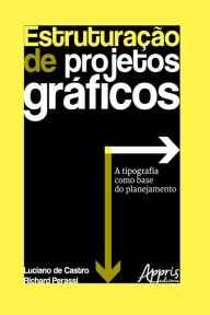 Title: Estruturação de Projetos Gráficos: A Tipografia como Base do Planejamento, Author: Richard Perassi Luiz de Sousa