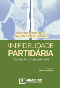 Title: (In)Fidelidade Partidária: Causas e consequências, Author: Benedito Torres Neto
