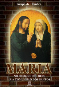 Title: Maria no desígnio de Deus e a comunhão dos santos: Na história e na Escritura. Controvérsia e conversão, Author: Grupo de Dombes