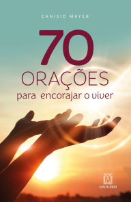 Title: 70 orações para encorajar o viver, Author: Canísio Mayer