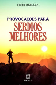Title: Provocações para sermos melhores: A vida que provoca a fé e a fé que ilumina a vida, Author: Rogério Gomes