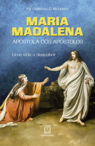 Title: Maria Madalena: Apóstola dos apóstolos, Author: Guillermo D. Micheletti
