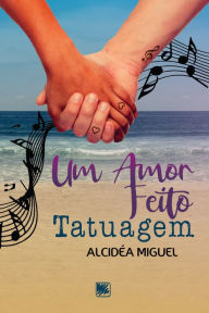 Title: Um amor feito tatuagem, Author: Alcidéa Miguel