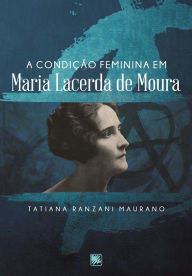 Title: A condição feminina em Maria Lacerda de Moura, Author: Tatiana Ranzani Maurano