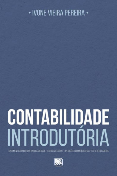 Contabilidade Introdutória: Fundamentos Conceituais da Contabilidade, Teoria das Contas, Operações com Mercadorias, Folha de Pagamento