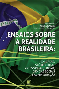 Title: Ensaios Sobre a Realidade Brasileira: Educação, Saúde Mental, Artes Visuais, Cinema, Ciências Sociais e Administração, Author: Israel Aparecido Gonçalves