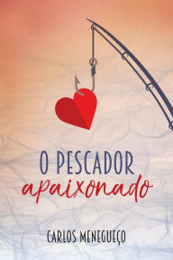 Title: O Pescador Apaixonado, Author: Carlos Menegueço