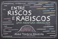 Title: Entre riscos e rabiscos: Uma aventura arriscada, Author: Aline Tenório Almeida