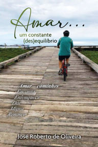 Title: Amar... Um Constante (Des)Equilíbrio, Author: José Roberto de Oliveira