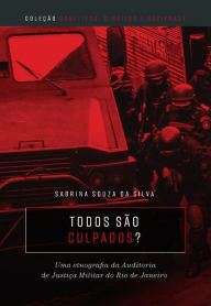 Title: Todos são culpados? : Uma etnografia da auditoria de justiça militar do Rio de Janeiro, Author: Sabrina Souza da Silva