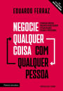 Negocie qualquer coisa com qualquer pessoa: Estratégias práticas para obter ótimos acordos em suas relações pessoais e profissionais