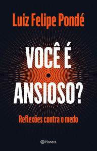 Title: Você é ansioso?, Author: Luiz Felipe Pondé