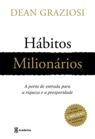 Title: Hábitos milionários: A porta de entrada para riqueza e prosperidade, Author: Dean Robert Graziosi