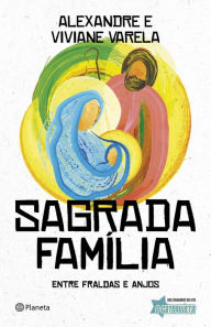 Title: Sagrada família: Entre fraldas e anjos, Author: Alexandre Varela