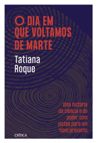 Title: O dia em que voltamos de Marte: Finalista do Prêmio Jabuti 2022, Author: Tatiana Roque