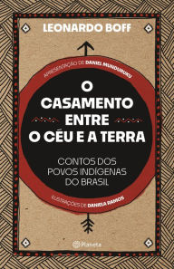 Title: O casamento entre o céu e a terra: Contos dos povos indígenas do Brasil, Author: Leonardo Boff