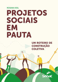 Title: Projetos sociais em pauta: um roteiro de construção coletiva, Author: Rosana Kisil