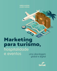Title: Marketing para turismo, hospitalidade e eventos: uma abordagem global e digital, Author: Simon Hudson