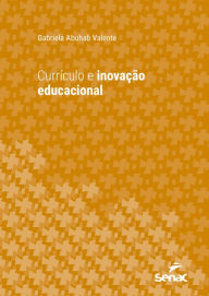 Title: Currículo e inovação educacional, Author: Gabriela Abuhab Valente