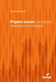 Title: Projetos sociais: concepção, abrangência e inovação, Author: Semíramis Biasoli