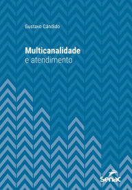 Title: Multicanalidade e atendimento, Author: Gustavo Cândido