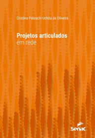 Title: Projetos articulados em rede, Author: Cristina Paloschi Uchôa de Oliveira