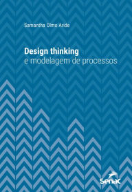 Title: Design thinking e modelagem de processos, Author: Samantha Olmo Aride