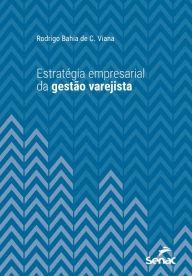 Title: Estratégia empresarial da gestão varejista, Author: Rodrigo Bahia de C. Viana