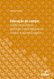 Title: Educação do campo: políticas públicas, práticas e estratégias de ensino e aprendizagem, Author: Márcia Toledo
