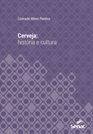 Title: Cerveja: história e cultura, Author: Conrado Mioni Pereira